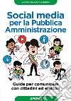 Social media per la Pubblica Amministrazione: Guida per comunicare con cittadini ed elettori. E-book. Formato EPUB ebook di Alessio Baù