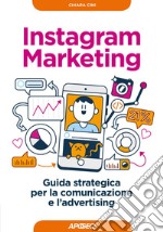 Instagram Marketing: Guida strategica per la comunicazione e l'advertising. E-book. Formato EPUB ebook