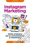 Instagram Marketing: Guida strategica per la comunicazione e l'advertising. E-book. Formato EPUB ebook