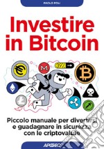 Investire in Bitcoin: Piccolo manuale per divertirsi e guadagnare in sicurezza con le criptovalute. E-book. Formato EPUB ebook