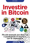 Investire in Bitcoin: Piccolo manuale per divertirsi e guadagnare in sicurezza con le criptovalute. E-book. Formato EPUB ebook di Paolo Poli
