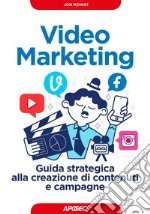 Video Marketing: Guida strategica alla creazione di contenuti e campagne. E-book. Formato EPUB ebook