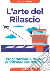 L'arte del Rilascio: Progettazione e deploy di software che funziona. E-book. Formato EPUB ebook di Michael T. Nygard