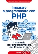 Imparare a programmare con PHP: Il manuale per programmatori dai 13 anni in su. E-book. Formato EPUB