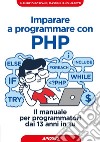 Imparare a programmare con PHP: Il manuale per programmatori dai 13 anni in su. E-book. Formato EPUB ebook