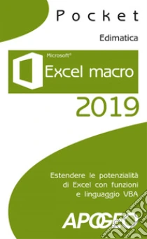 Excel macro 2019: Estendere le potenzialità di Excel con funzioni e