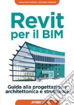 Revit per il BIM: Guida alla progettazione architettonica e strutturale. E-book. Formato EPUB ebook