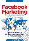 Facebook Marketing seconda edizione aggiornata: Guida strategica per la comunicazione e l'advertising. E-book. Formato EPUB ebook