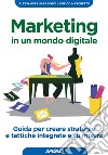 Marketing in un mondo digitale: Guida per creare strategie e tattiche integrate e su misura. E-book. Formato EPUB ebook