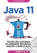 Java 11: Guida allo sviluppo in ambienti Windows, macOS e GNU/Linux. E-book. Formato EPUB ebook