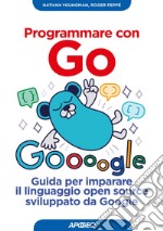 Programmare con Go: Guida per imparare il linguaggio open source sviluppato da Google. E-book. Formato EPUB ebook