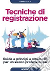 Tecniche di registrazione: Guida a principi e strumenti per un suono professionale. E-book. Formato EPUB ebook