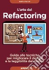 L'arte del Refactoring: Guida alle tecniche per migliorare il design e la leggibilità del codice. E-book. Formato EPUB ebook