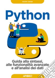 Python: Guida alla sintassi, alle funzionalità avanzate e all'analisi dei dati. E-book. Formato EPUB ebook di Naomi Ceder