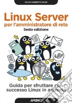 Linux server per l'amministratore di rete - sesta edizione: Guida per sfruttare con successo Linux in azienda. E-book. Formato EPUB ebook