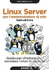 Linux server per l'amministratore di rete - sesta edizione: Guida per sfruttare con successo Linux in azienda. E-book. Formato EPUB ebook