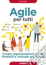 Agile per tutti: Creare organizzazioni snelle, flessibili e centrate sul cliente. E-book. Formato EPUB ebook