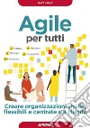 Agile per tutti: Creare organizzazioni snelle, flessibili e centrate sul cliente. E-book. Formato EPUB ebook