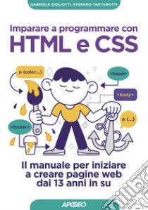 Imparare a programmare con HTML e CSS: Il manuale per iniziare a creare pagine web dai 13 anni in su. E-book. Formato EPUB ebook di Gabriele Gigliotti