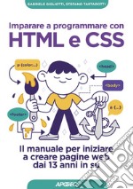 Imparare a programmare con HTML e CSS: Il manuale per iniziare a creare pagine web dai 13 anni in su. E-book. Formato EPUB ebook