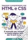 Imparare a programmare con HTML e CSS: Il manuale per iniziare a creare pagine web dai 13 anni in su. E-book. Formato EPUB ebook
