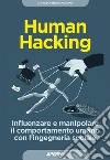 Human Hacking: Influenzare e manipolare il comportamento umano  con l'ingegneria sociale. E-book. Formato EPUB ebook