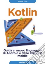 Kotlin: Guida al nuovo linguaggio di Android e dello sviluppo mobile. E-book. Formato EPUB ebook