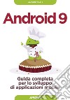 Android 9: Guida completa per lo sviluppo di applicazioni mobile. E-book. Formato EPUB ebook