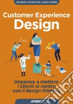 Customer Experience Design: Imparare a mettere i clienti al centro con il design thinking. E-book. Formato EPUB ebook