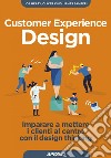 Customer Experience Design: Imparare a mettere i clienti al centro con il design thinking. E-book. Formato EPUB ebook