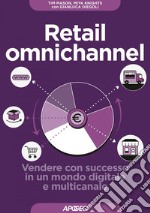 Retail omnichannel: Vendere con successo in un mondo digitale e multicanale. E-book. Formato EPUB ebook