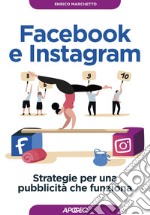 Facebook e Instagram: Strategie per una pubblicità che funziona. E-book. Formato EPUB ebook