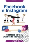 Facebook e Instagram: Strategie per una pubblicità che funziona. E-book. Formato EPUB ebook