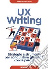 UX Writing: Strategie e strumenti per conquistare gli utenti con le parole. E-book. Formato EPUB ebook di Torrey  Podmajersky