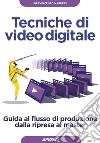 Tecniche di video digitale: Guida al flusso di produzione dalla ripresa al master. E-book. Formato EPUB ebook