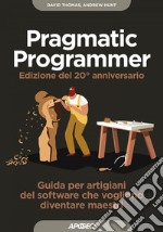 Pragmatic Programmer - Edizione del 20° anniversario: Guida per artigiani del software che vogliono diventare maestri. E-book. Formato EPUB ebook