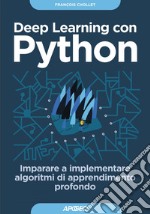 Deep Learning con Python: Imparare a implementare algoritmi di apprendimento profondo. E-book. Formato EPUB