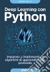 Deep Learning con Python: Imparare a implementare algoritmi di apprendimento profondo. E-book. Formato EPUB ebook