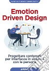 Emotion Driven Design: Progettare contenuti per interfacce in sintonia con le persone. E-book. Formato EPUB ebook di Valentina Di Michele