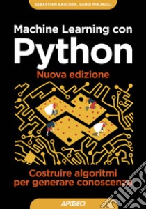 Machine Learning con Python - Nuova edizione: Costruire algoritmi per generare conoscenza. E-book. Formato EPUB ebook di Sebastian Raschka