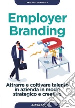 Employer Branding: Attrarre e coltivare talento in azienda in modo strategico e creativo. E-book. Formato EPUB ebook