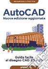 AutoCAD - Nuova edizione aggiornata: Guida facile al disegno CAD 2D e 3D. E-book. Formato EPUB ebook