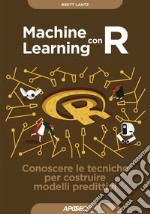 Machine Learning con R: Conoscere le tecniche per costruire modelli predittivi. E-book. Formato EPUB ebook