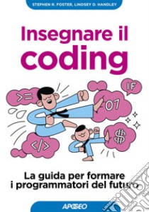 Insegnare il coding: La guida per formare i programmatori del futuro. E-book. Formato EPUB ebook di Stephen R.  Foster