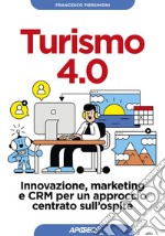 Turismo 4.0: Innovazione, marketing e CRM per un approccio centrato sull'ospite. E-book. Formato EPUB ebook