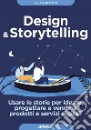 Design & Storytelling: Usare le storie per ideare, progettare e vendere prodotti e servizi digitali. E-book. Formato EPUB ebook