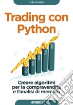 Trading con Python: Creare algoritmi per la compravendita e l'analisi di mercato. E-book. Formato EPUB ebook