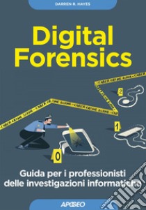 Digital Forensics: Guida per i professionisti delle investigazioni informatiche. E-book. Formato EPUB ebook di Darren R. Hayes