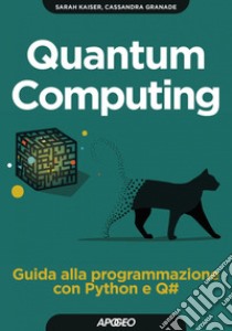 Quantum Computing: Guida alla programmazione con Python e Q#. E-book. Formato EPUB ebook di Sarah Kaiser