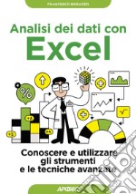 Analisi dei dati con Excel: Conoscere e utilizzare gli strumenti e le tecniche avanzate. E-book. Formato EPUB ebook